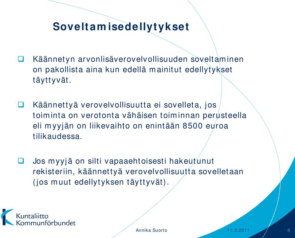 Käännettyä verovelvollisuutta ei sovelleta, jos toiminta on verotonta vähäisen toiminnan perusteella eli myyjän on