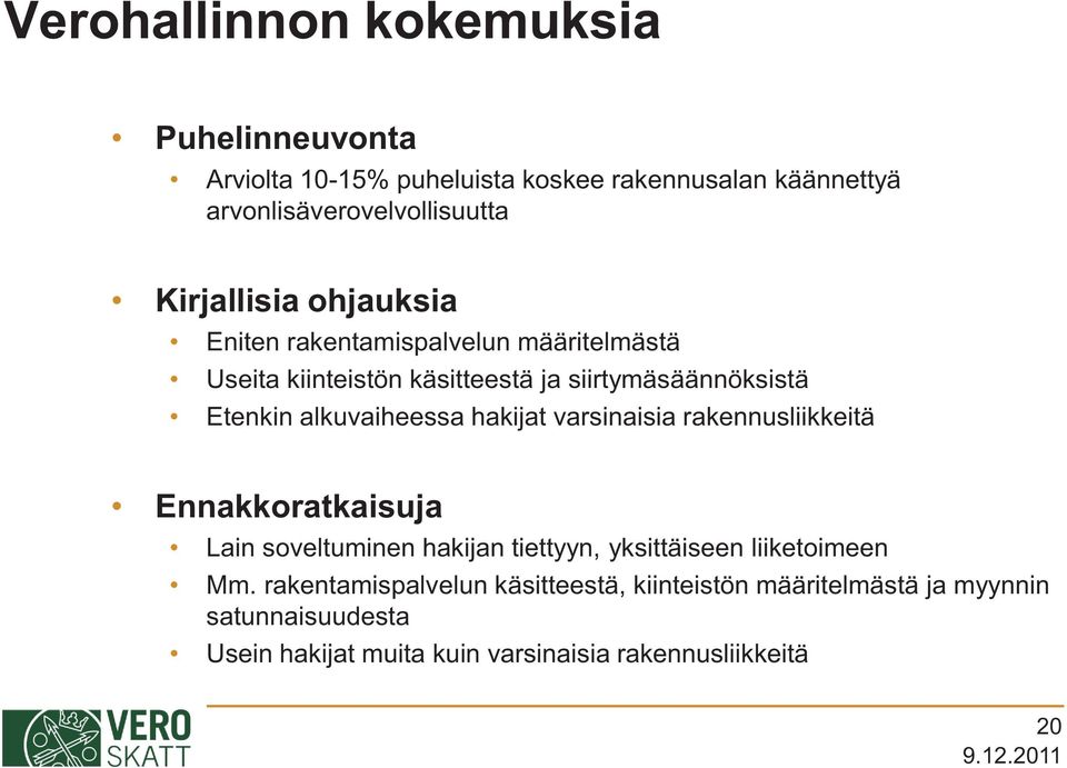 alkuvaiheessa hakijat varsinaisia rakennusliikkeitä Ennakkoratkaisuja Lain soveltuminen hakijan tiettyyn, yksittäiseen liiketoimeen