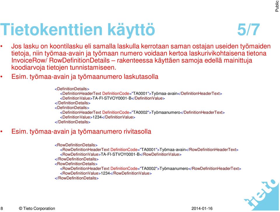 työmaa-avain ja työmaanumero laskutasolla <DefinitionDetails> <DefinitionHeaderText DefinitionCode="TA0001">Työmaa-avain</DefinitionHeaderText> <DefinitionValue>TA-FI-STVOY0001-B</DefinitionValue>