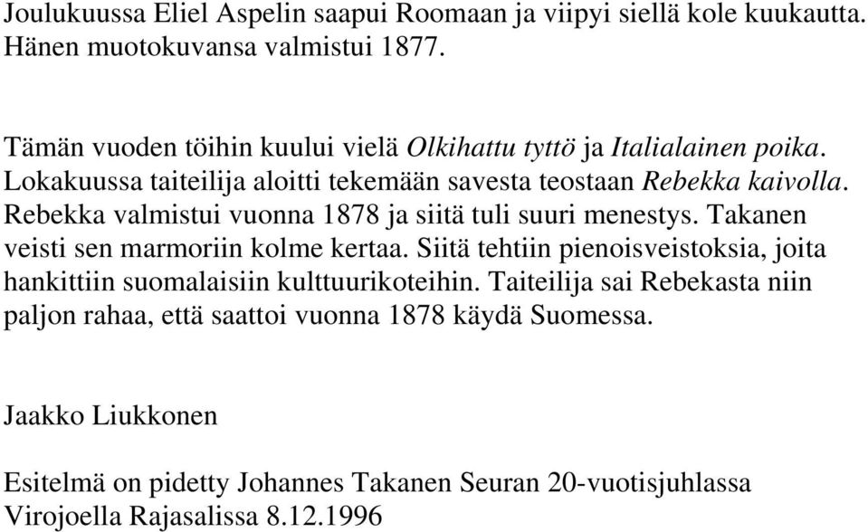 Rebekka valmistui vuonna 1878 ja siitä tuli suuri menestys. Takanen veisti sen marmoriin kolme kertaa.