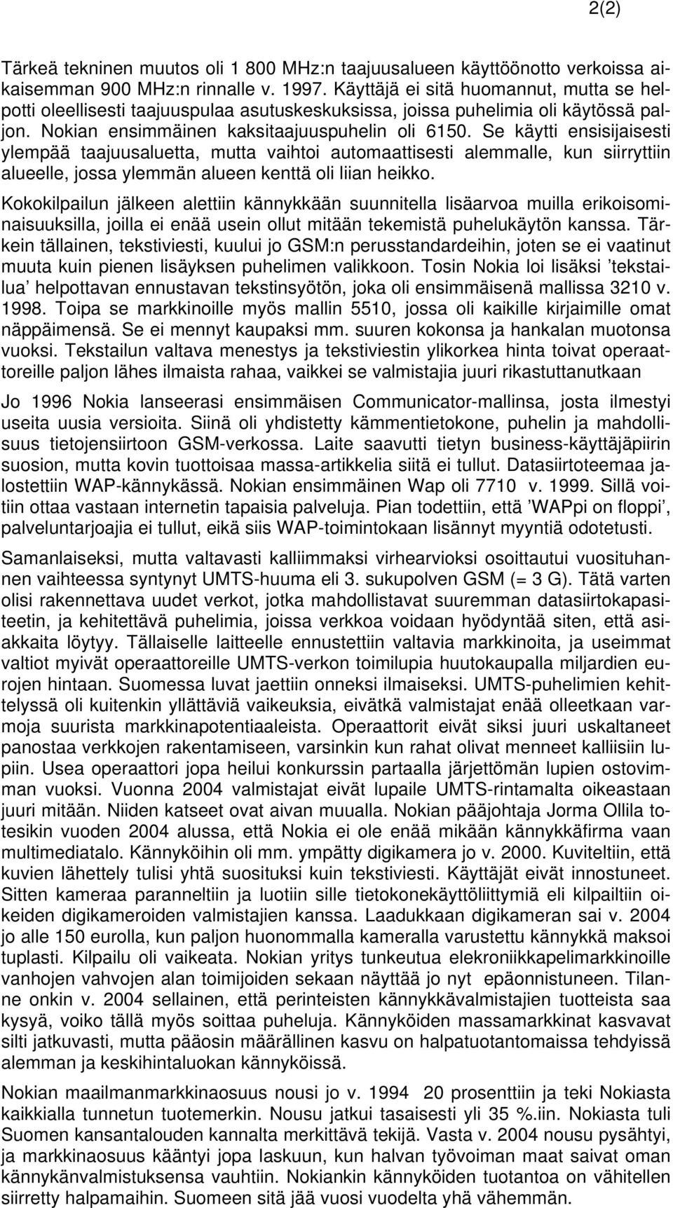 Se käytti ensisijaisesti ylempää taajuusaluetta, mutta vaihtoi automaattisesti alemmalle, kun siirryttiin alueelle, jossa ylemmän alueen kenttä oli liian heikko.