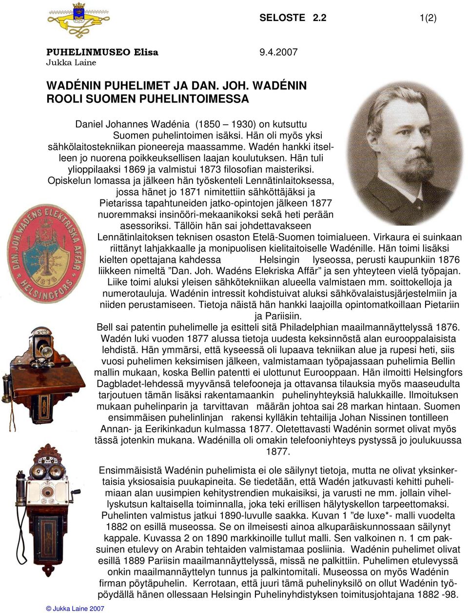 Hän tuli ylioppilaaksi 1869 ja valmistui 1873 filosofian maisteriksi.