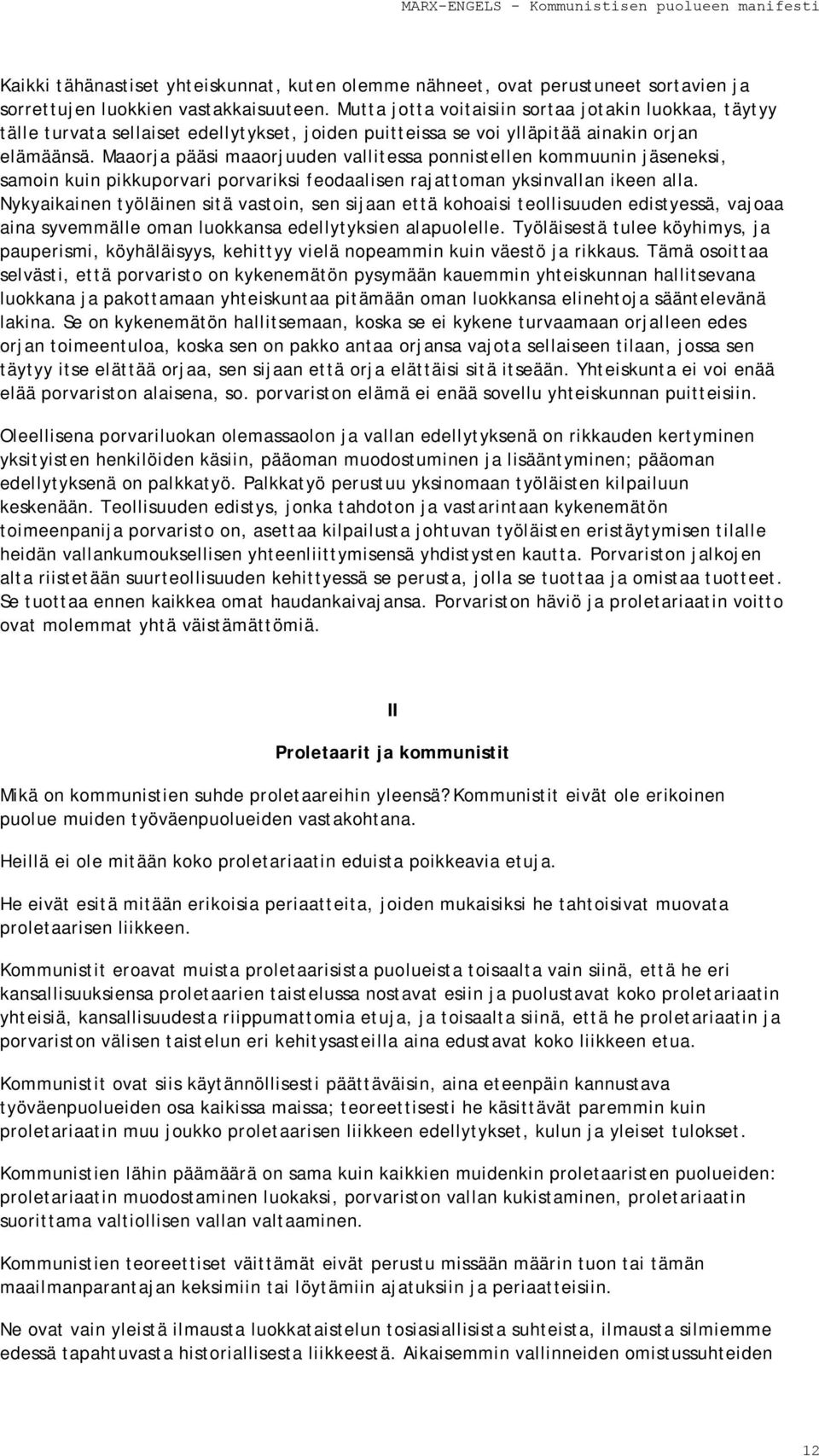 Maaorja pääsi maaorjuuden vallitessa ponnistellen kommuunin jäseneksi, samoin kuin pikkuporvari porvariksi feodaalisen rajattoman yksinvallan ikeen alla.