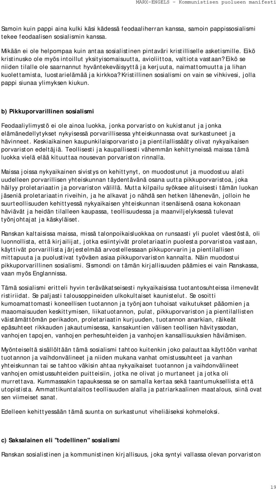 Eikö se niiden tilalle ole saarnannut hyväntekeväisyyttä ja kerjuuta, naimattomuutta ja lihan kuolettamista, luostarielämää ja kirkkoa?