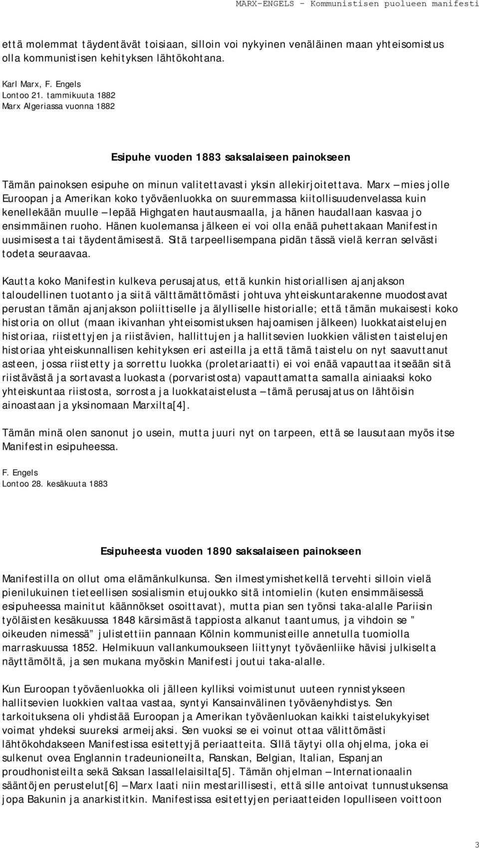 Marx mies jolle Euroopan ja Amerikan koko työväenluokka on suuremmassa kiitollisuudenvelassa kuin kenellekään muulle lepää Highgaten hautausmaalla, ja hänen haudallaan kasvaa jo ensimmäinen ruoho.