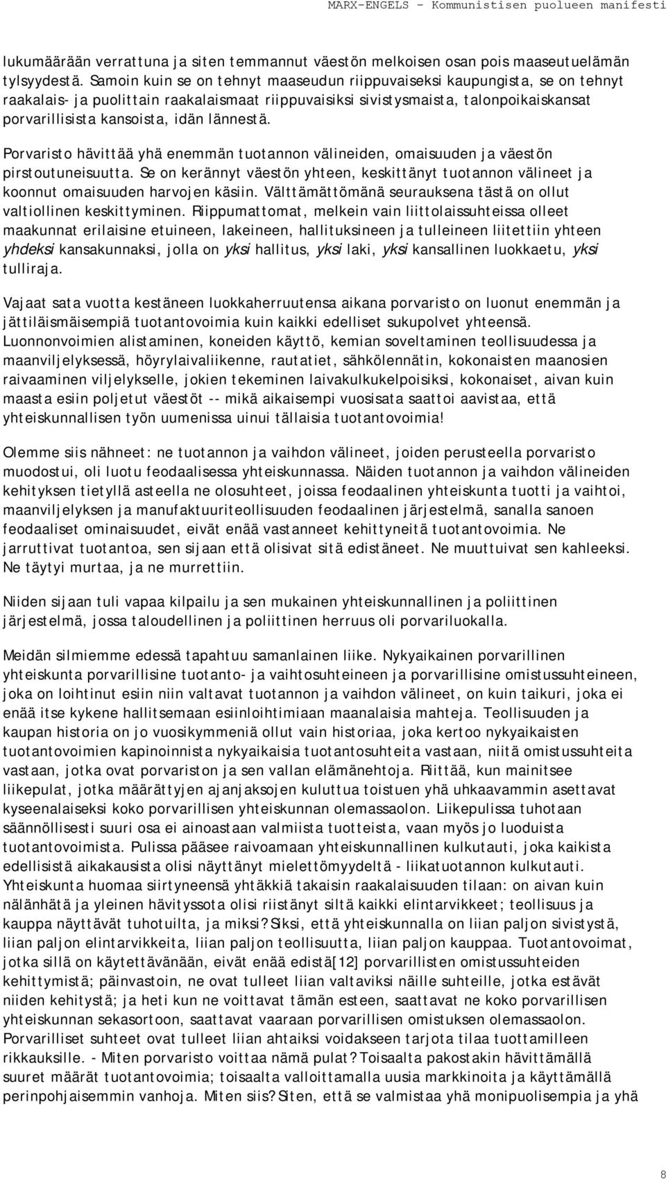 lännestä. Porvaristo hävittää yhä enemmän tuotannon välineiden, omaisuuden ja väestön pirstoutuneisuutta.