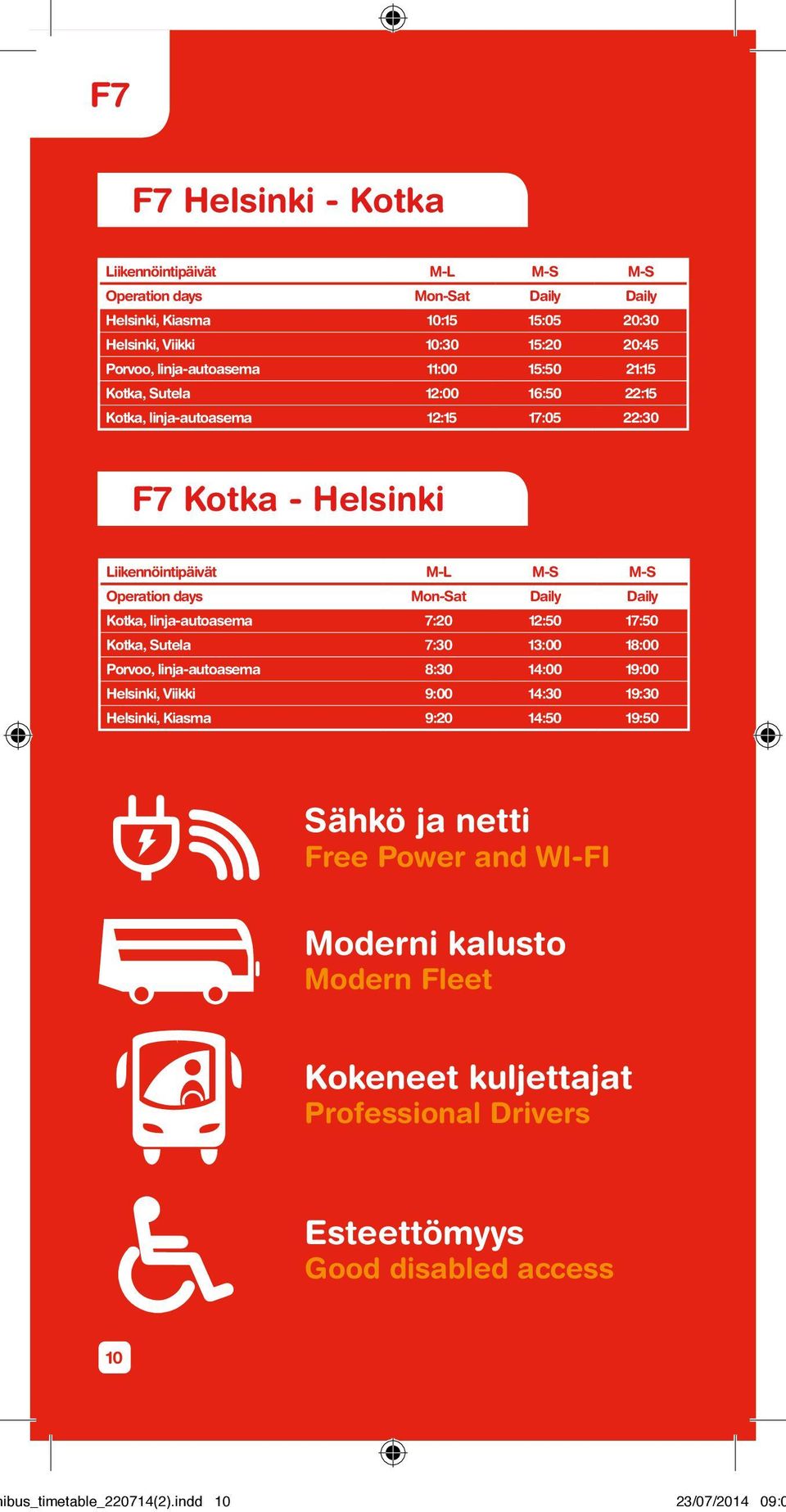 Daily Kotka, 7:20 12:50 17:50 Kotka, Sutela 7:30 13:00 18:00 Porvoo, 8:30 14:00 19:00 Helsinki, Viikki 9:00 14:30 19:30 Helsinki, Kiasma 9:20 14:50 19:50 Sähkö ja