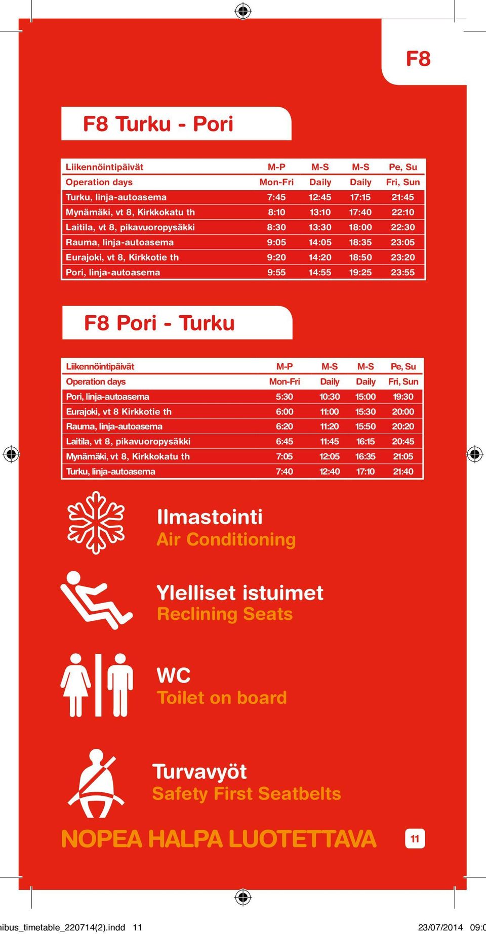 Pe, Su Operation days Mon-Fri Daily Daily Fri, Sun Pori, 5:30 10:30 15:00 19:30 Eurajoki, vt 8 Kirkkotie th 6:00 11:00 15:30 20:00 Rauma, 6:20 11:20 15:50 20:20 Laitila, vt 8, pikavuoropysäkki 6:45