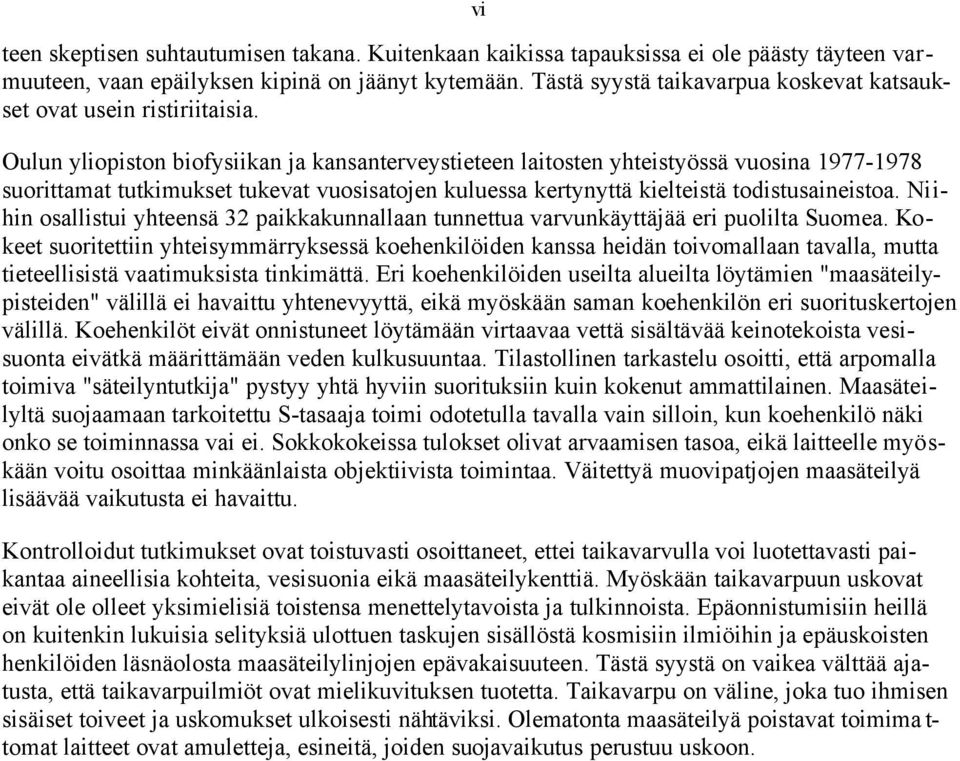 Oulun yliopiston biofysiikan ja kansanterveystieteen laitosten yhteistyössä vuosina 1977-1978 suorittamat tutkimukset tukevat vuosisatojen kuluessa kertynyttä kielteistä todistusaineistoa.