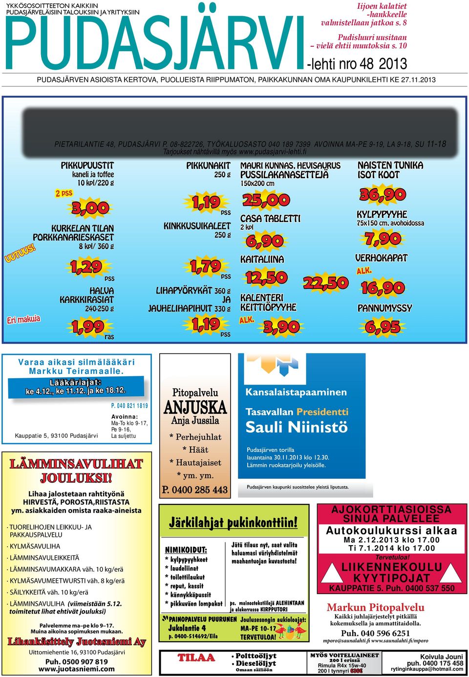 08-822726, TYÖKALUOSASTO 040 189 7399 AVOINNA MA-PE 9-19, LA 9-18, SU 11-18 Tarjoukset nähtävillä myös www.pudasjarvi-lehti.