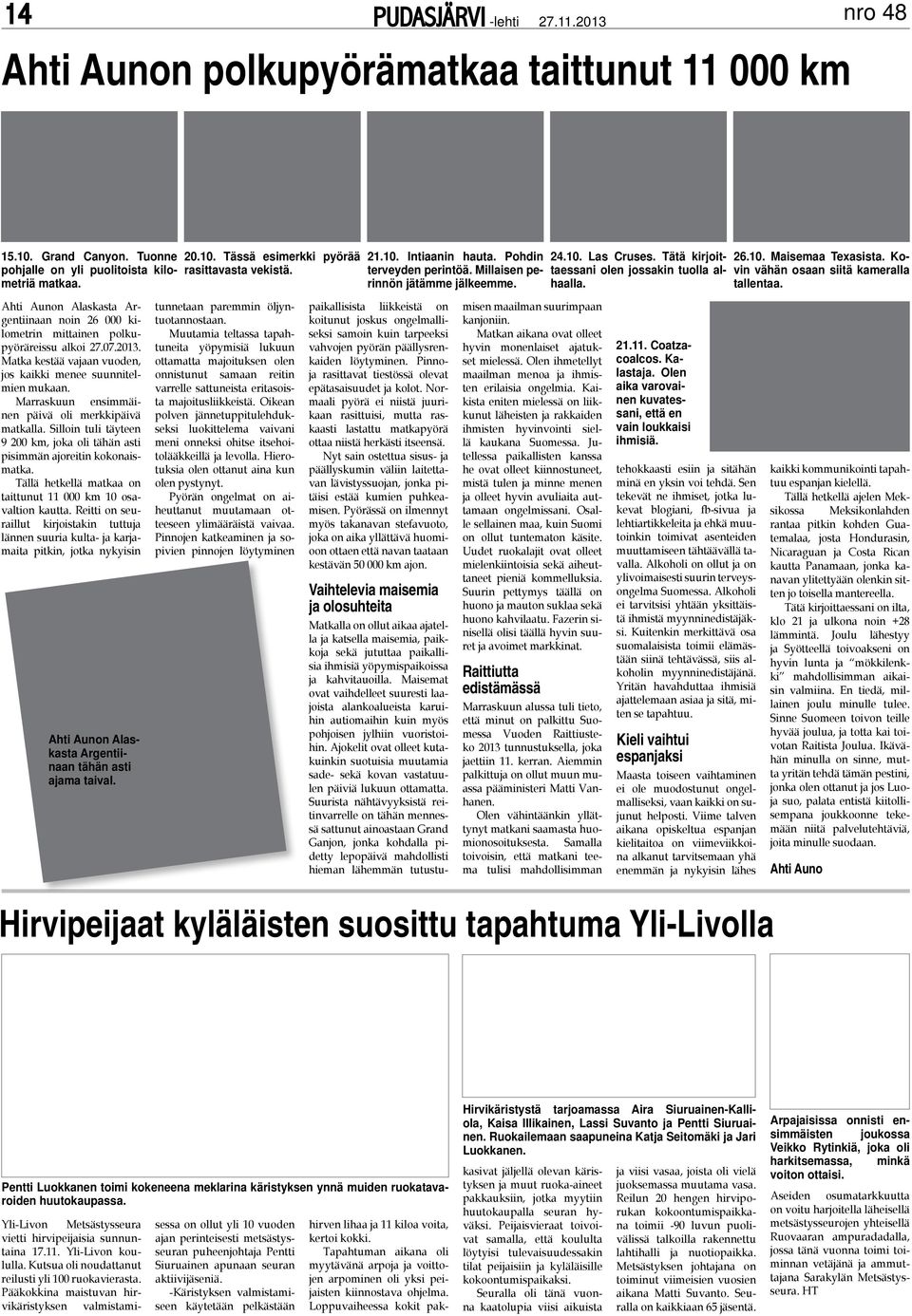 Kovin vähän osaan siitä kameralla tallentaa. Ahti Aunon Alaskasta Argentiinaan noin 26 000 kilometrin mittainen polkupyöräreissu alkoi 27.07.2013.