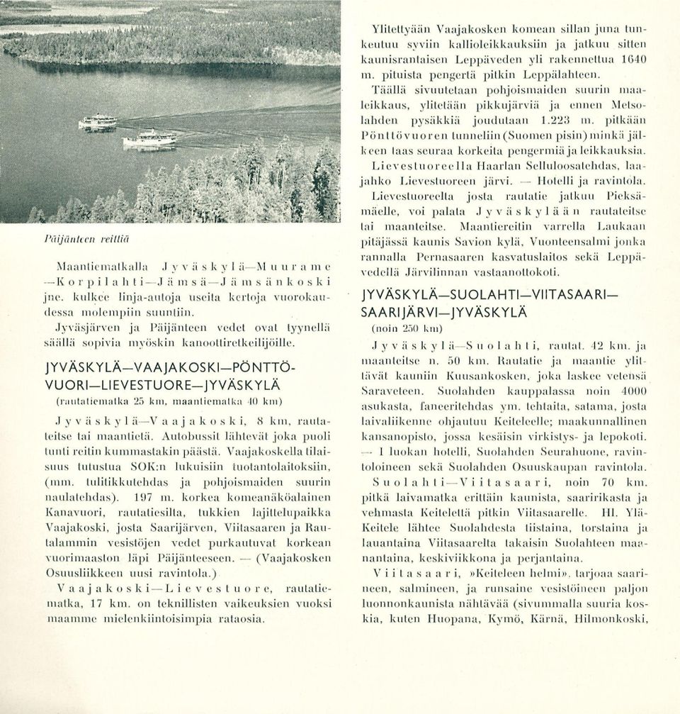 JYVÄSKYLÄ-VAAJAKOSKI-PÖNTTÖ- VUORI-LIEVESTUORE-JYVÄSKYLÄ (ruutatiemalka 25 km, maantiemalka K) km) Jyväskyl äv aajak o s k i, 8 km, rautateitse lai maantietä.