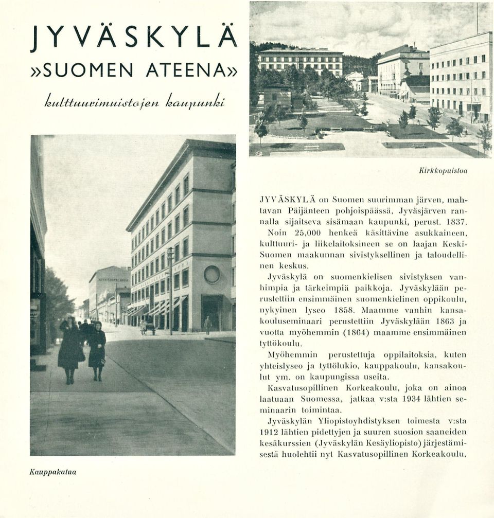 Jyväskylä on suomenkielisen sivistyksen vanhimpia ja tärkeimpiä paikkoja. Jyväskylään perusteltiin ensimmäinen suomenkielinen oppikoulu, nykyinen lyseo 1858.