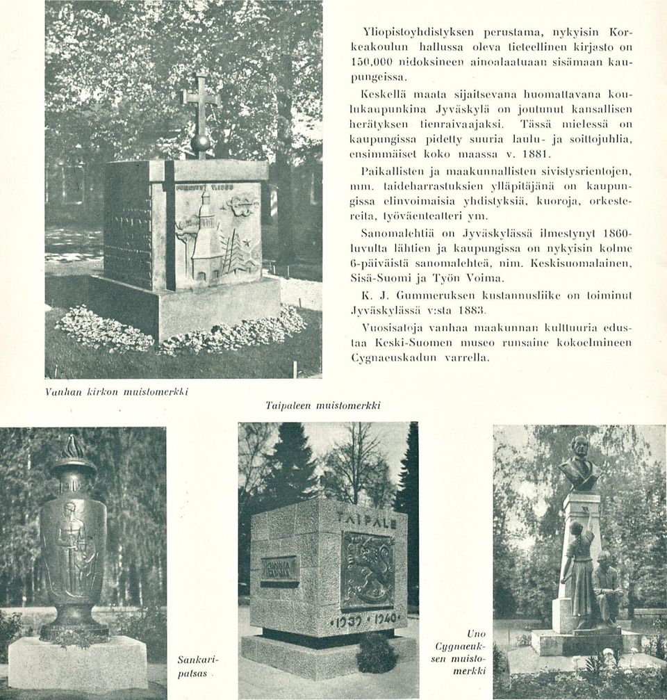 Tässä mielessä on kaupungissa pidetty suuria laulu- ja soittojuhlia, ensimmäiset koko maassa v. 1881. Paikallisten ja maakunnallisten sivistysrientojen, mm.