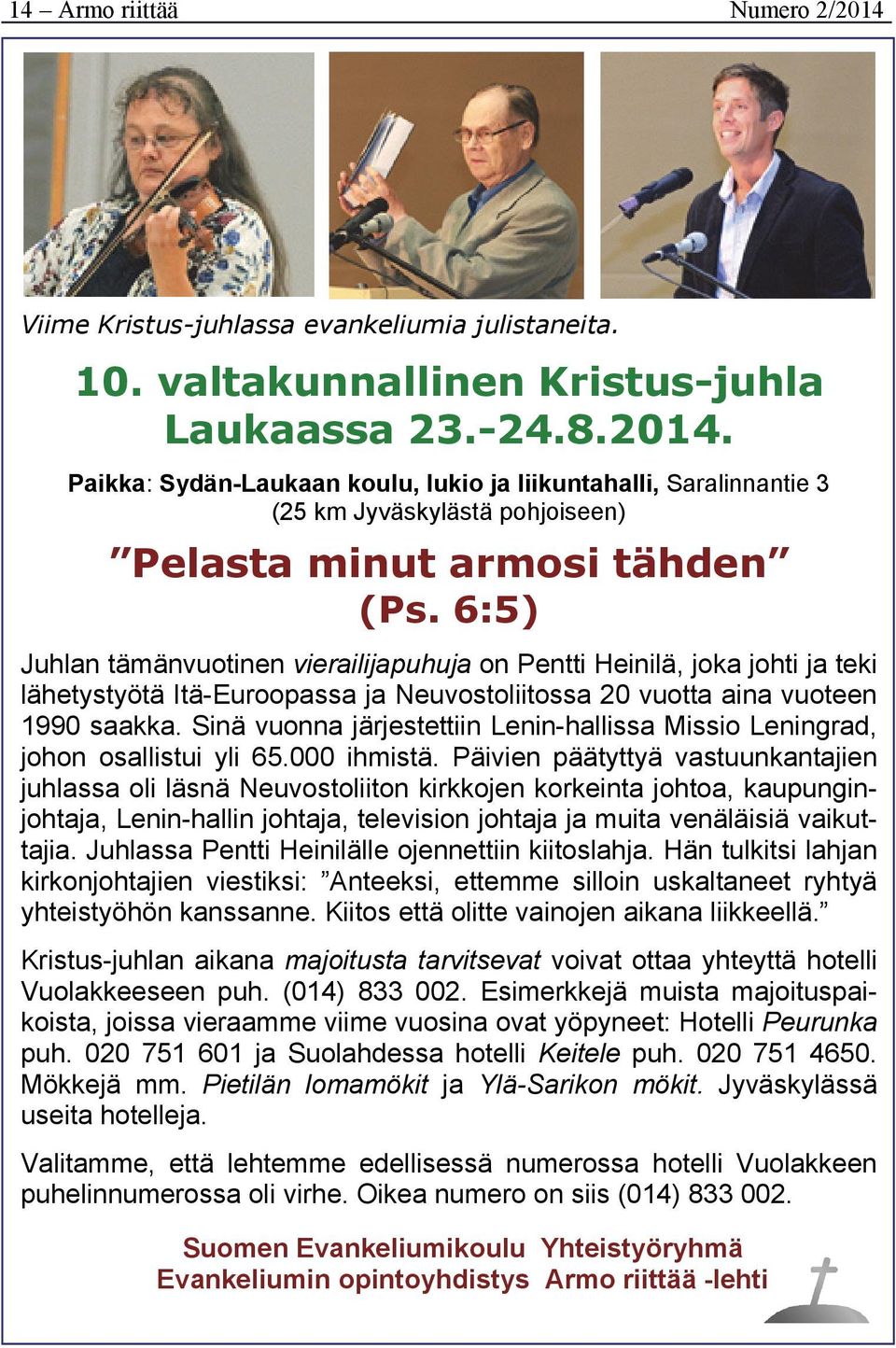 Sinä vuonna järjestettiin Lenin-hallissa Missio Leningrad, johon osallistui yli 65.000 ihmistä.