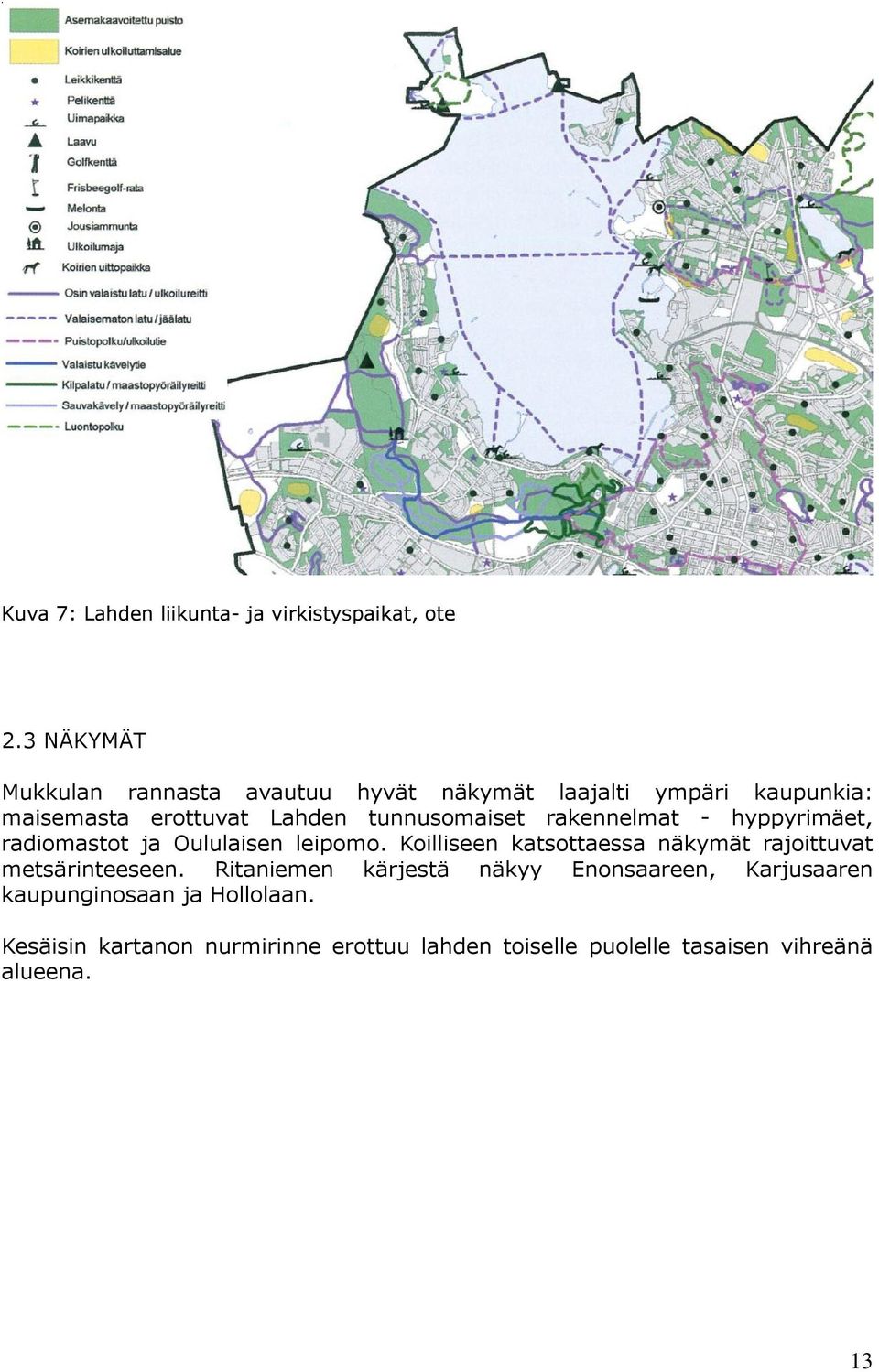 tunnusomaiset rakennelmat - hyppyrimäet, radiomastot ja Oululaisen leipomo.