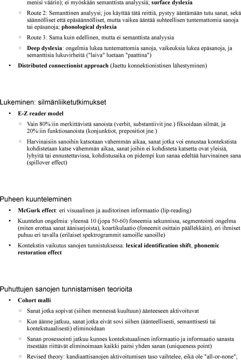 vaikeuksia lukea epäsanoja, ja semanttisia lukuvirheitä ("laiva" luetaan "paattina") Distributed connectionist approach (Jaettu konnektionistinen lähestyminen) Lukeminen: silmänliiketutkimukset E-Z