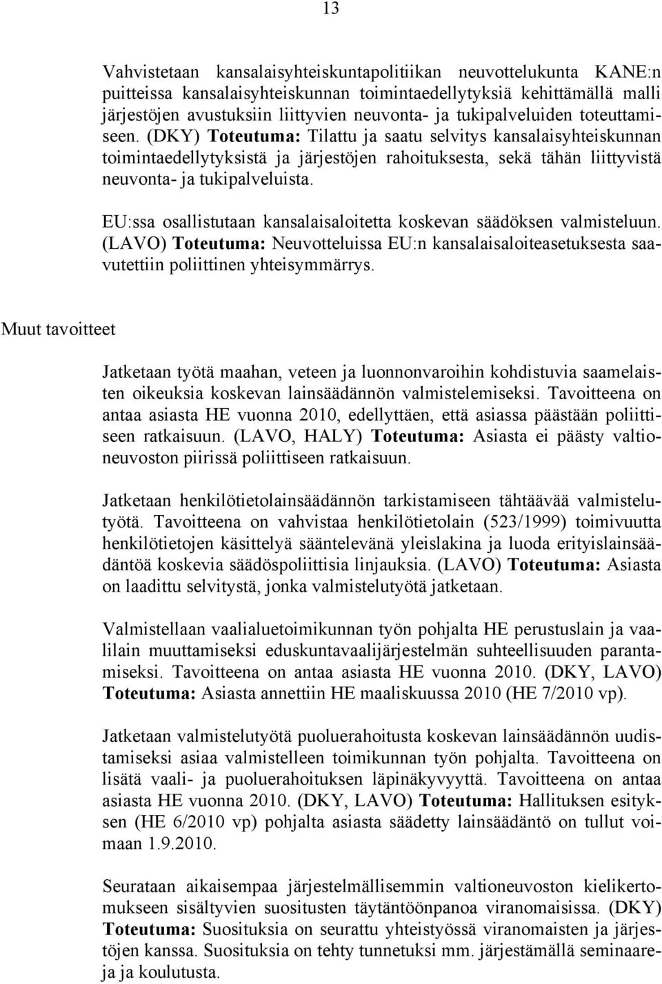 (DKY) Toteutuma: Tilattu ja saatu selvitys kansalaisyhteiskunnan toimintaedellytyksistä ja järjestöjen rahoituksesta, sekä tähän liittyvistä neuvonta- ja tukipalveluista.