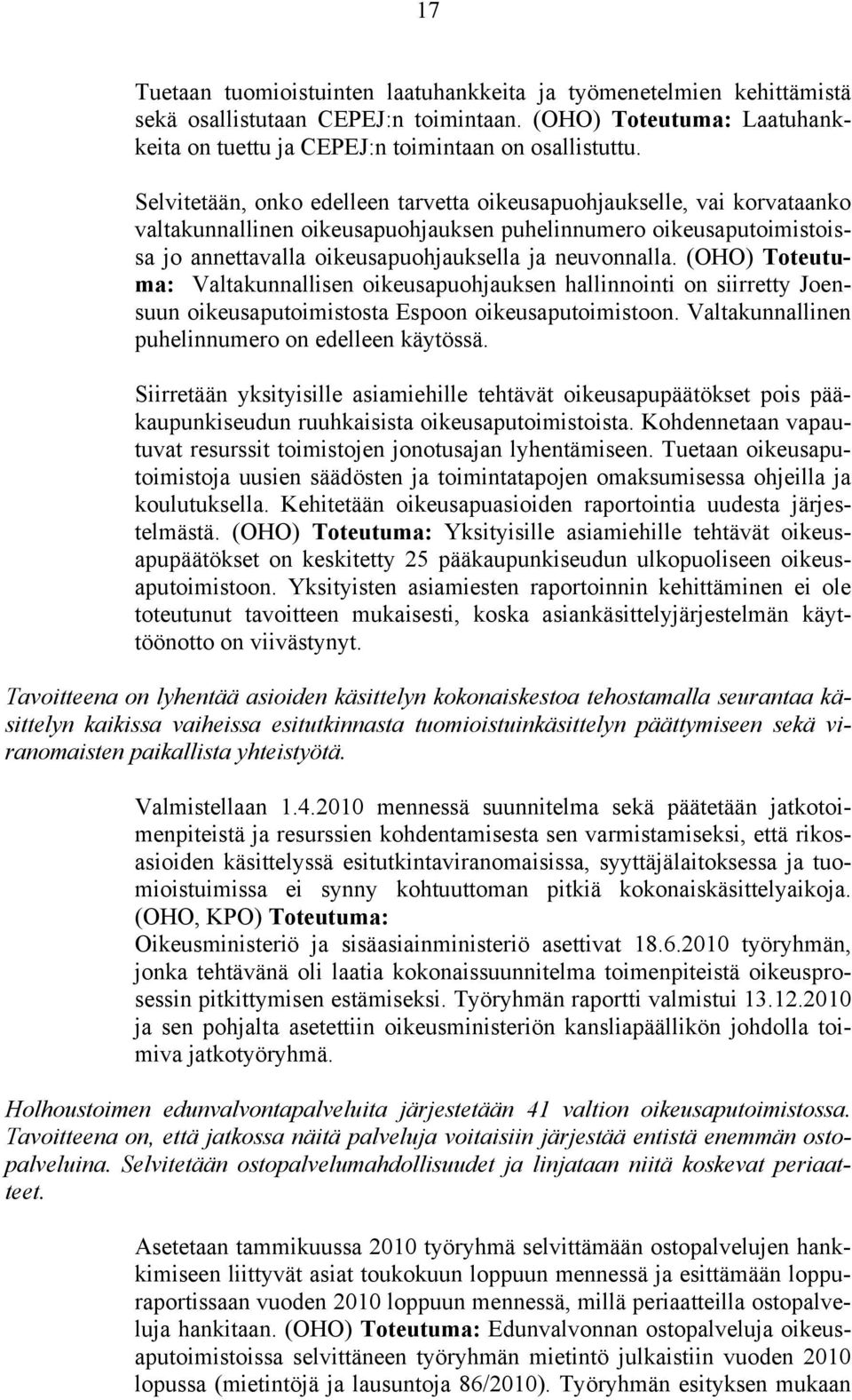 (OHO) Toteutuma: Valtakunnallisen oikeusapuohjauksen hallinnointi on siirretty Joensuun oikeusaputoimistosta Espoon oikeusaputoimistoon. Valtakunnallinen puhelinnumero on edelleen käytössä.