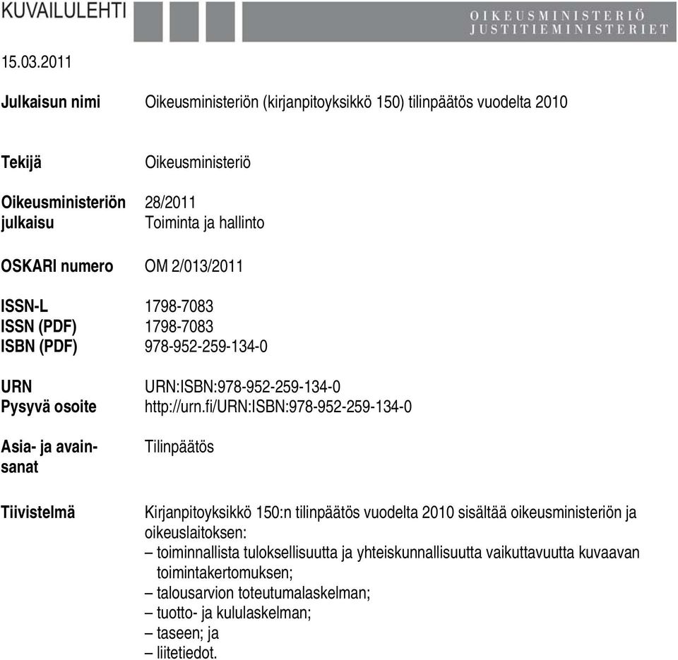 OSKARI numero OM 2/013/2011 ISSN-L 1798-7083 ISSN (PDF) 1798-7083 ISBN (PDF) 978-952-259-134-0 URN Pysyvä osoite Asia- ja avainsanat Tiivistelmä