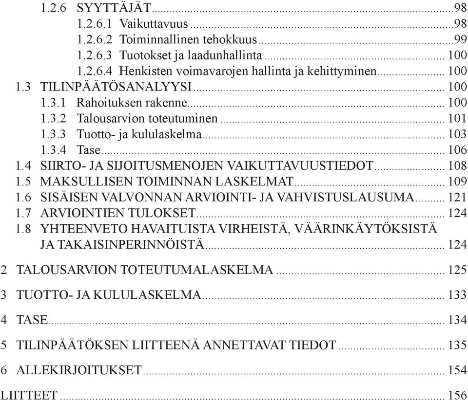 5 MAKSULLISEN TOIMINNAN LASKELMAT... 109 1.6 SISÄISEN VALVONNAN ARVIOINTI- JA VAHVISTUSLAUSUMA... 121 1.7 ARVIOINTIEN TULOKSET... 124 1.