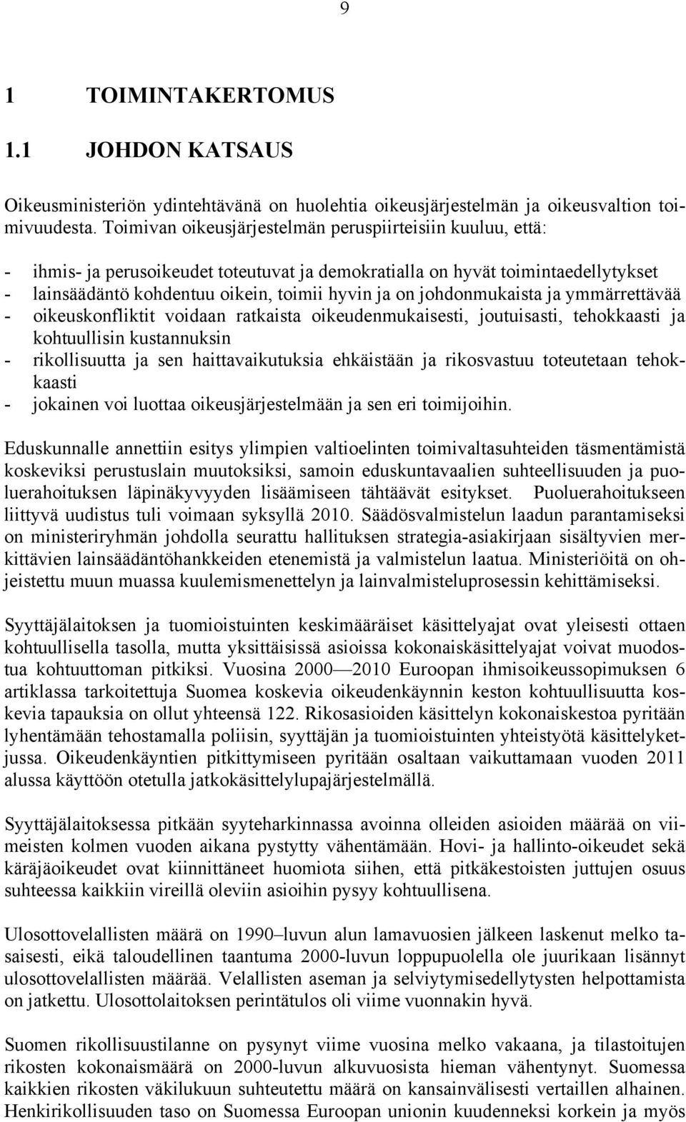 johdonmukaista ja ymmärrettävää - oikeuskonfliktit voidaan ratkaista oikeudenmukaisesti, joutuisasti, tehokkaasti ja kohtuullisin kustannuksin - rikollisuutta ja sen haittavaikutuksia ehkäistään ja