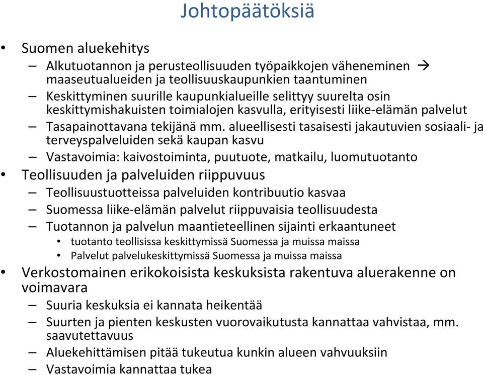 alueellisesti tasaisesti jakautuvien sosiaali ja terveyspalveluiden sekä kaupan kasvu Vastavoimia: kaivostoiminta, puutuote, matkailu, luomutuotanto Teollisuuden ja palveluiden riippuvuus