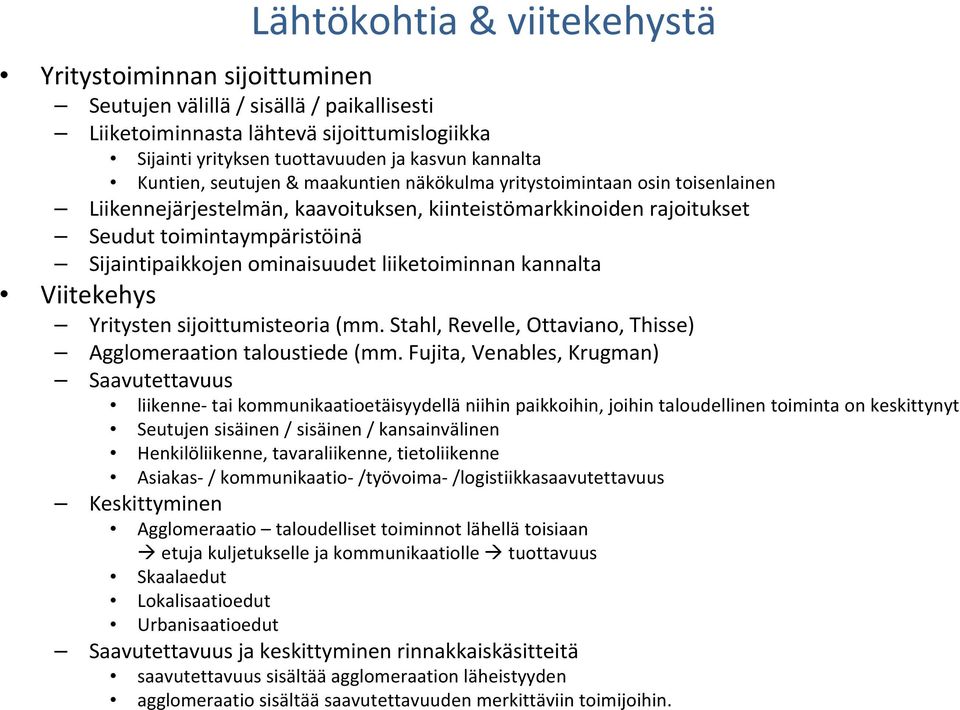 ominaisuudet liiketoiminnan kannalta Viitekehys Yritysten sijoittumisteoria (mm. Stahl, Revelle, Ottaviano, Thisse) Agglomeraation taloustiede (mm.