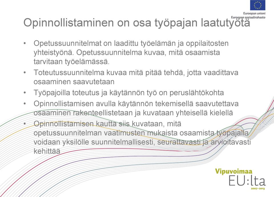 Toteutussuunnitelma kuvaa mitä pitää tehdä, jotta vaadittava osaaminen saavutetaan Työpajoilla toteutus ja käytännön työ on peruslähtökohta