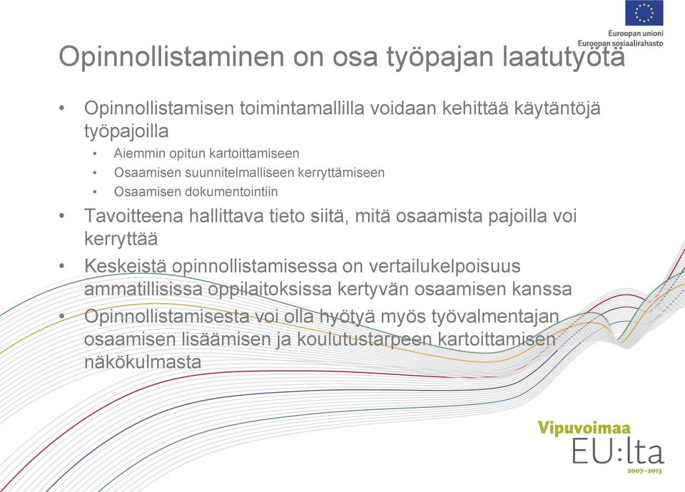 mitä osaamista pajoilla voi kerryttää Keskeistä opinnollistamisessa on vertailukelpoisuus ammatillisissa oppilaitoksissa kertyvän