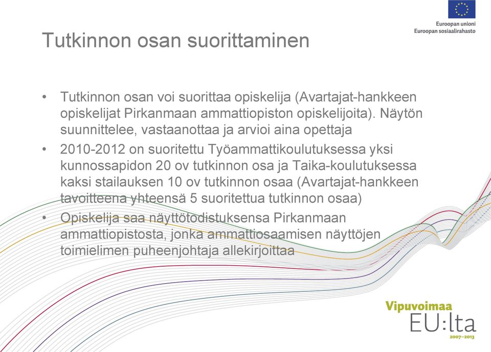 Näytön suunnittelee, vastaanottaa ja arvioi aina opettaja 2010-2012 on suoritettu Työammattikoulutuksessa yksi kunnossapidon 20 ov