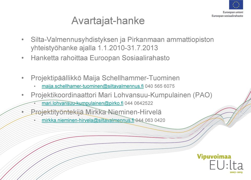 schellhamer-tuominen@siltavalmennus.fi 040 565 6075 Projektikoordinaattori Mari Lohvansuu-Kumpulainen (PAO) mari.