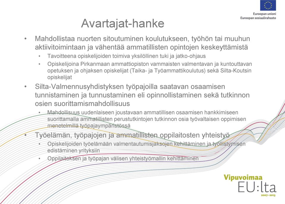 Silta-Valmennusyhdistyksen työpajoilla saatavan osaamisen tunnistaminen ja tunnustaminen eli opinnollistaminen sekä tutkinnon osien suorittamismahdollisuus Mahdollisuus uudenlaiseen joustavaan