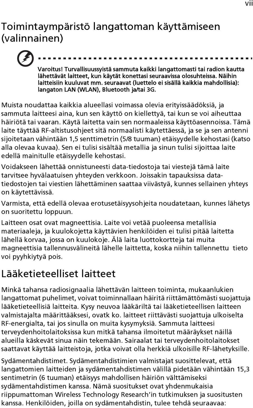 seuraavat (luettelo ei sisällä kaikkia mahdollisia): langaton LAN (WLAN), Bluetooth ja/tai 3G.