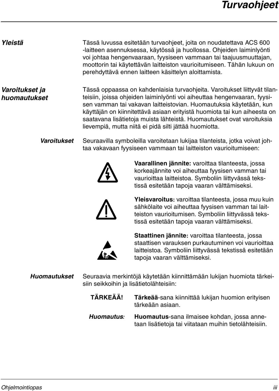 Tähän lukuun on perehdyttävä ennen laitteen käsittelyn aloittamista. Varoitukset ja huomautukset Varoitukset Tässä oppaassa on kahdenlaisia turvaohjeita.