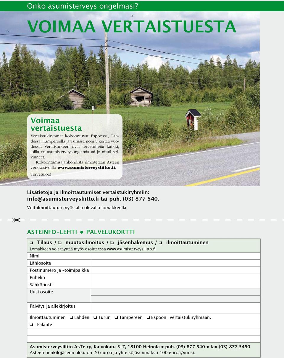 Lisätietoja ja ilmoittautumiset vertaistukiryhmiin: info@asumisterveysliitto.fi tai puh. (03) 877 540. Voit ilmoittautua myös alla olevalla lomakkeella.