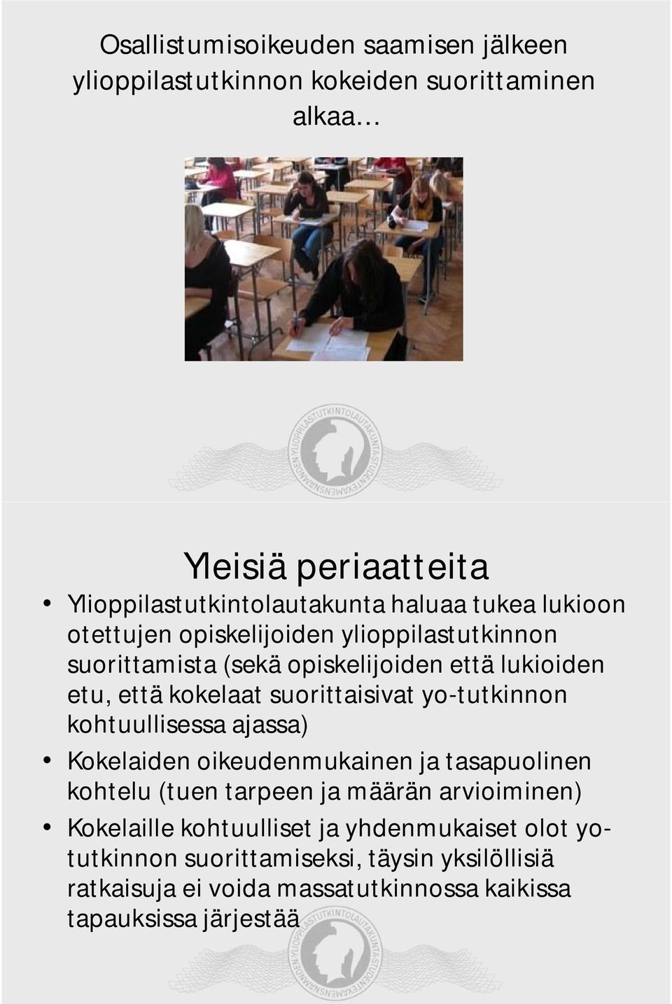 yo-tutkinnon kohtuullisessa ajassa) Kokelaiden oikeudenmukainen ja tasapuolinen kohtelu (tuen tarpeen ja määrän arvioiminen) Kokelaille