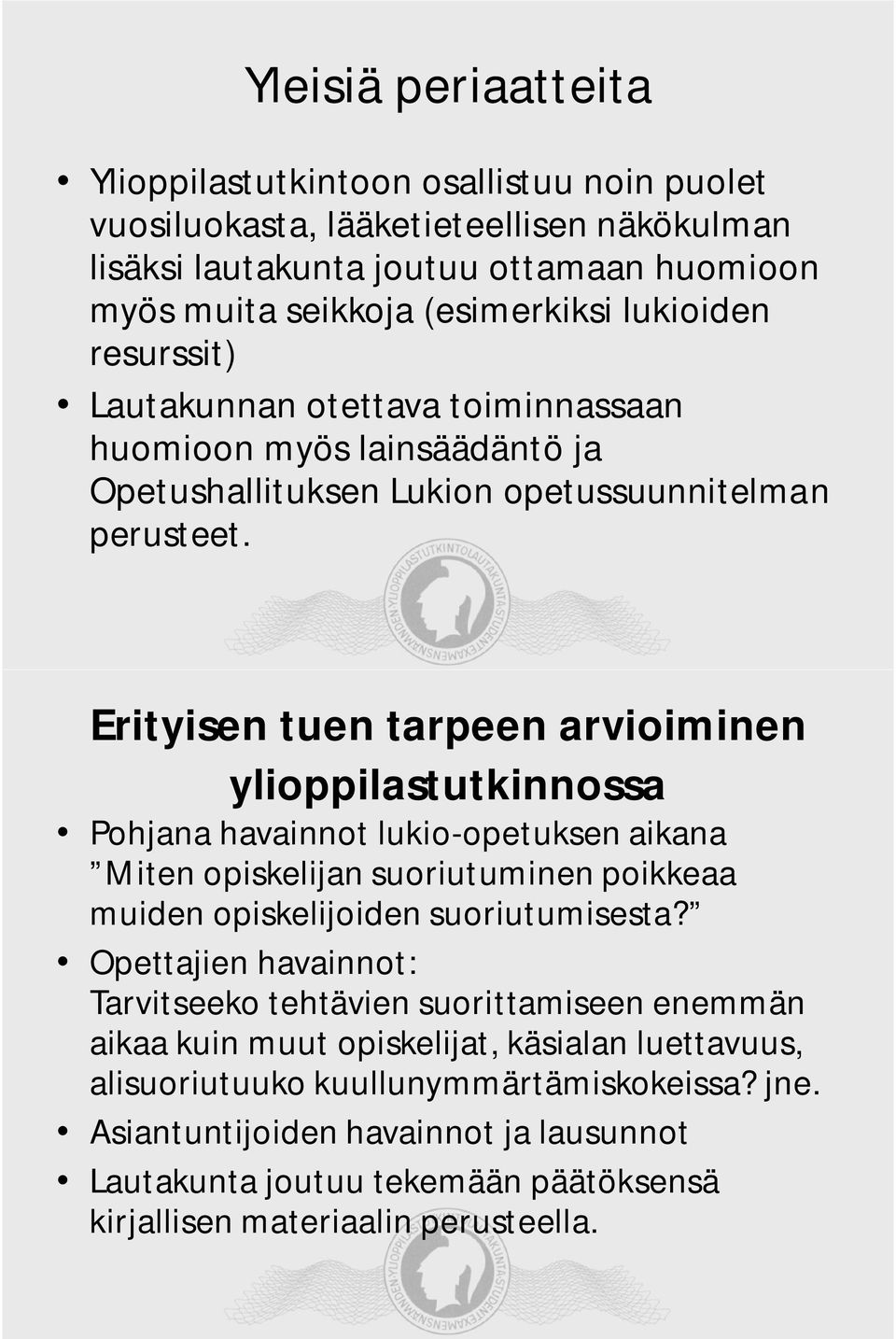 Erityisen tuen tarpeen arvioiminen ylioppilastutkinnossa Pohjana havainnot lukio-opetuksen aikana Miten opiskelijan suoriutuminen poikkeaa muiden opiskelijoiden suoriutumisesta?