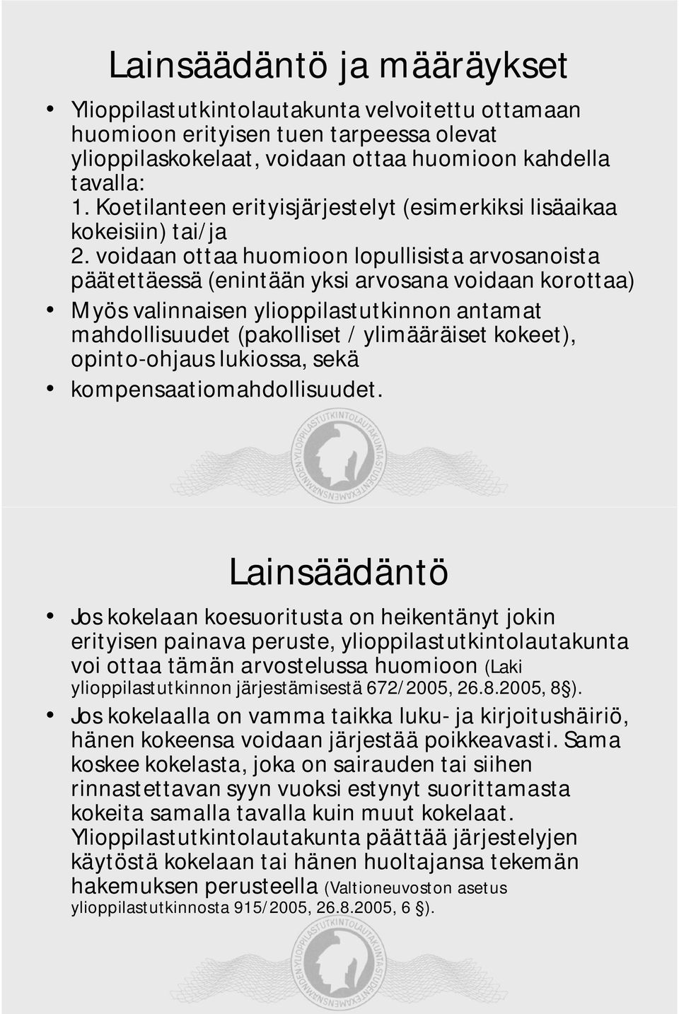 voidaan ottaa huomioon lopullisista arvosanoista päätettäessä (enintään yksi arvosana voidaan korottaa) Myös valinnaisen ylioppilastutkinnon antamat mahdollisuudet (pakolliset / ylimääräiset kokeet),