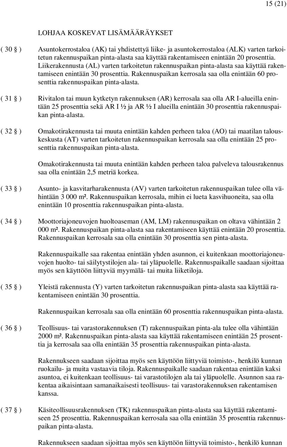 Rakennuspaikan kerrosala saa olla enintään 60 prosenttia rakennuspaikan pinta-alasta.