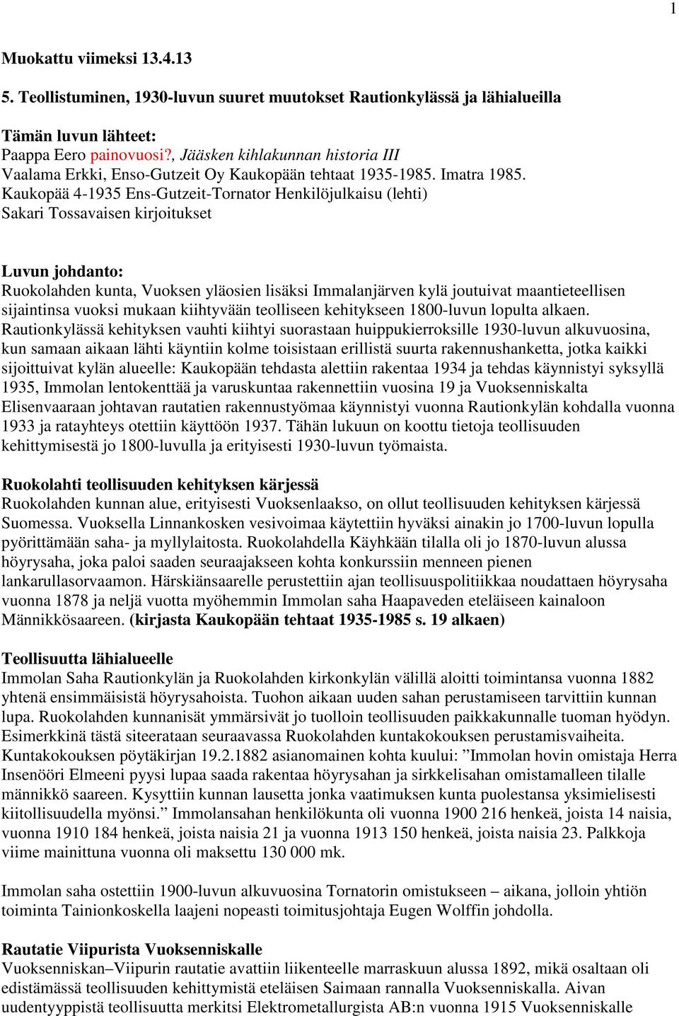 Kaukopää 4-1935 Ens-Gutzeit-Tornator Henkilöjulkaisu (lehti) Sakari Tossavaisen kirjoitukset Luvun johdanto: Ruokolahden kunta, Vuoksen yläosien lisäksi Immalanjärven kylä joutuivat maantieteellisen