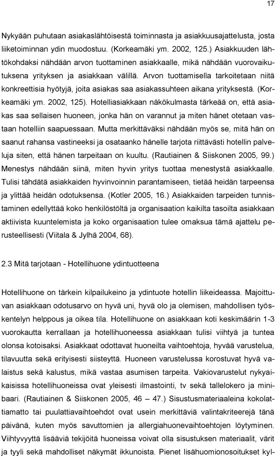 Arvon tuottamisella tarkoitetaan niitä konkreettisia hyötyjä, joita asiakas saa asiakassuhteen aikana yrityksestä. (Korkeamäki ym. 2002, 125).