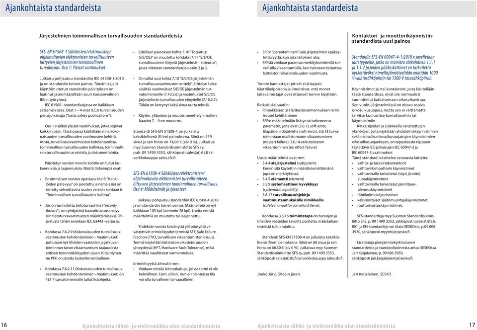 Osa 1: Yleiset vaatimukset Julkaisu pohjautuu standardiin IEC 61508-1:2010 ja on standardin toinen painos.