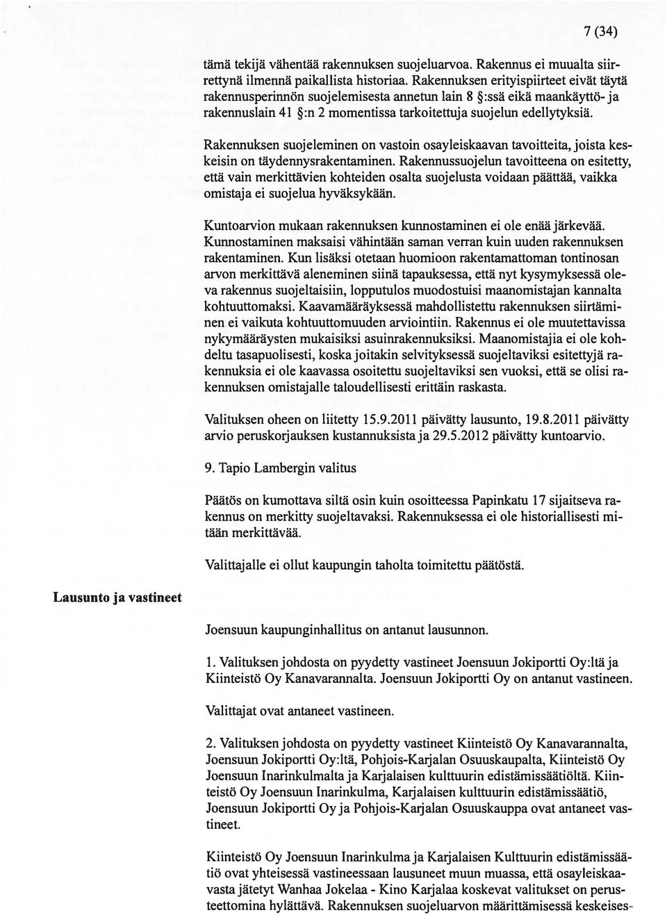 Rakennuksen suojeleminen on vastoin osayleiskaavan tavoitteita, joista kes keisin on täydennysrakentaminen.