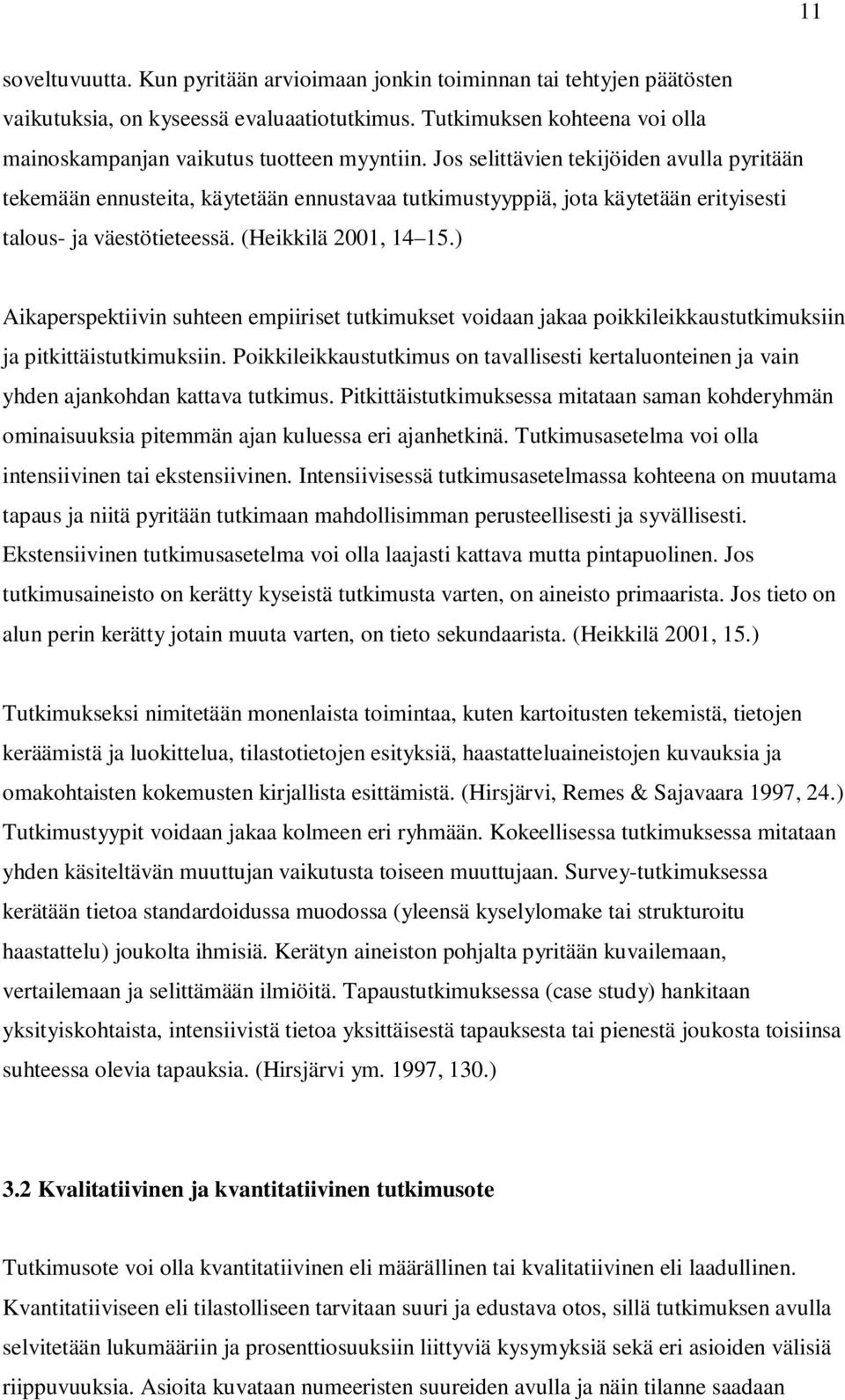 ) Aikaperspektiivin suhteen empiiriset tutkimukset voidaan jakaa poikkileikkaustutkimuksiin ja pitkittäistutkimuksiin.