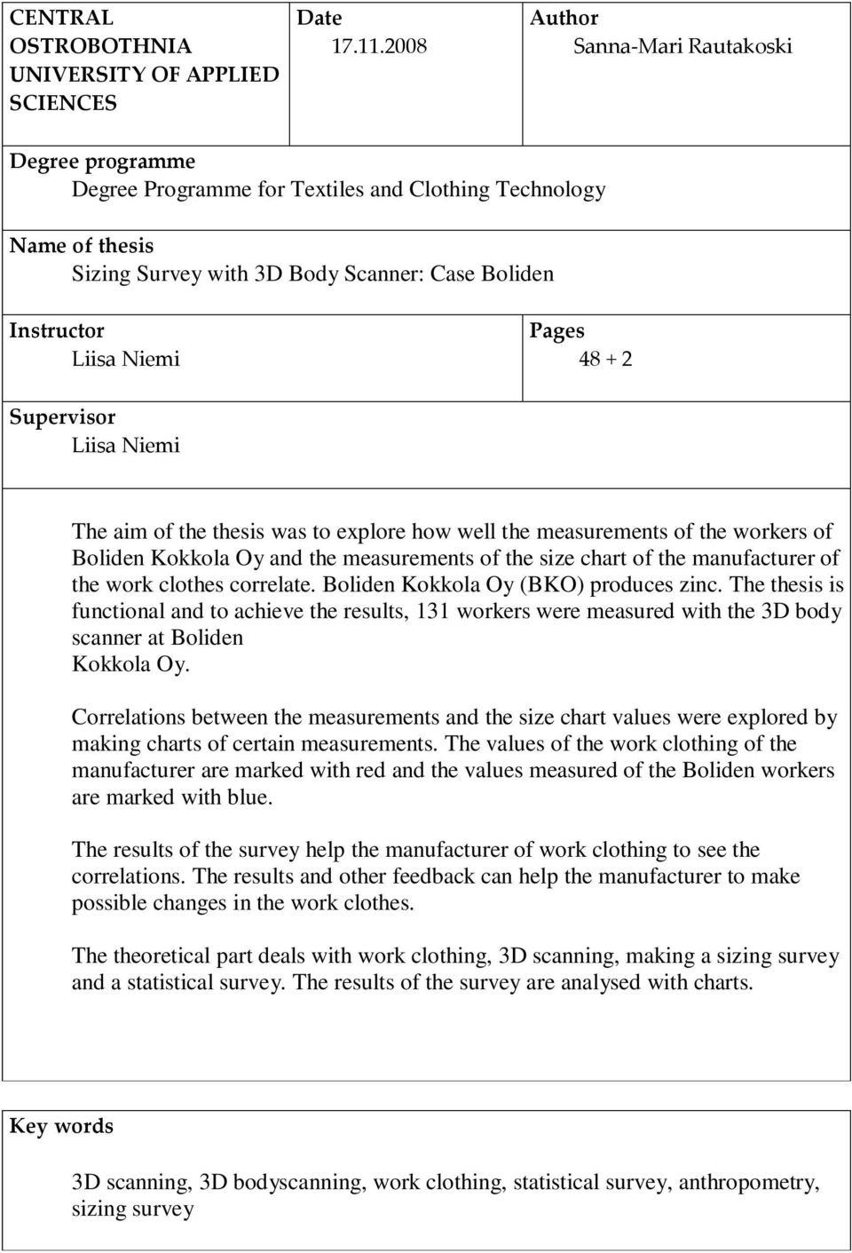 48 + 2 Supervisor Liisa Niemi The aim of the thesis was to explore how well the measurements of the workers of Boliden Kokkola Oy and the measurements of the size chart of the manufacturer of the