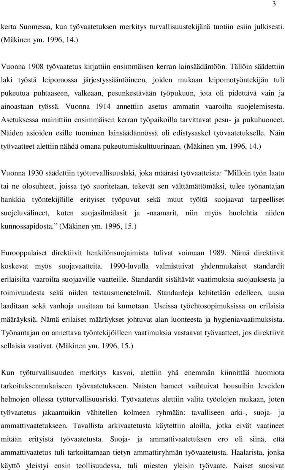 työssä. Vuonna 1914 annettiin asetus ammatin vaaroilta suojelemisesta. Asetuksessa mainittiin ensimmäisen kerran työpaikoilla tarvittavat pesu- ja pukuhuoneet.