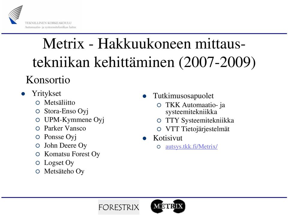 Komatsu Forest Oy Logset Oy Metsäteho Oy Tutkimusosapuolet TKK Automaatio- ja