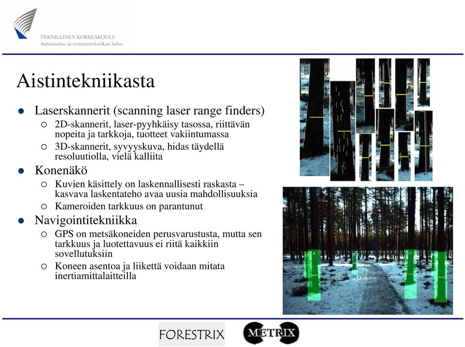 laskennallisesti raskasta kasvava laskentateho avaa uusia mahdollisuuksia Kameroiden tarkkuus on parantunut Navigointitekniikka GPS on