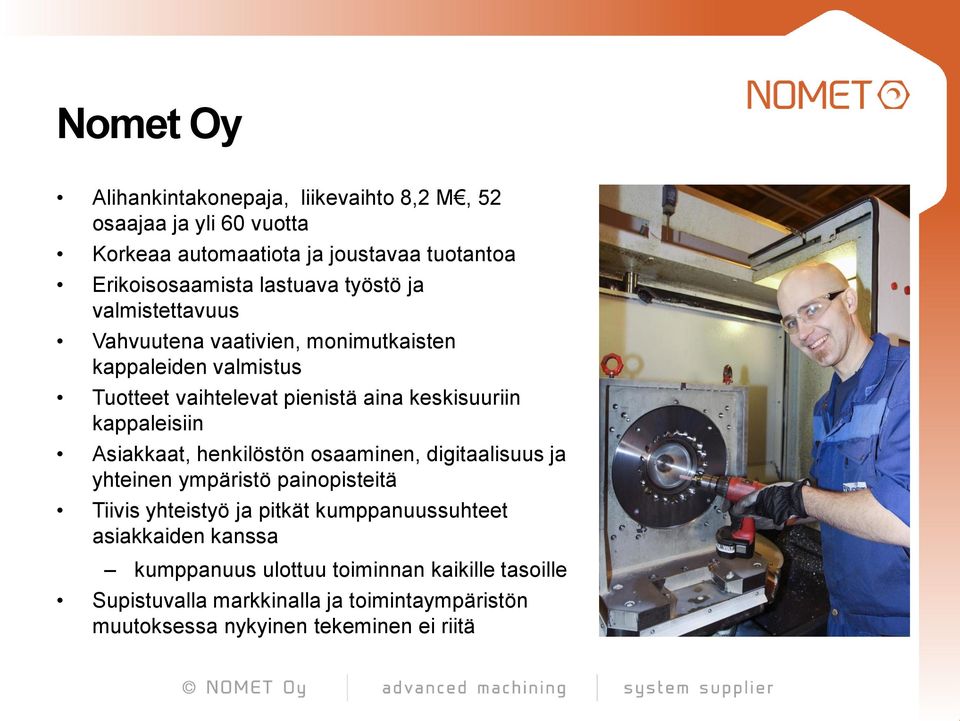 kappaleisiin Asiakkaat, henkilöstön osaaminen, digitaalisuus ja yhteinen ympäristö painopisteitä Tiivis yhteistyö ja pitkät kumppanuussuhteet